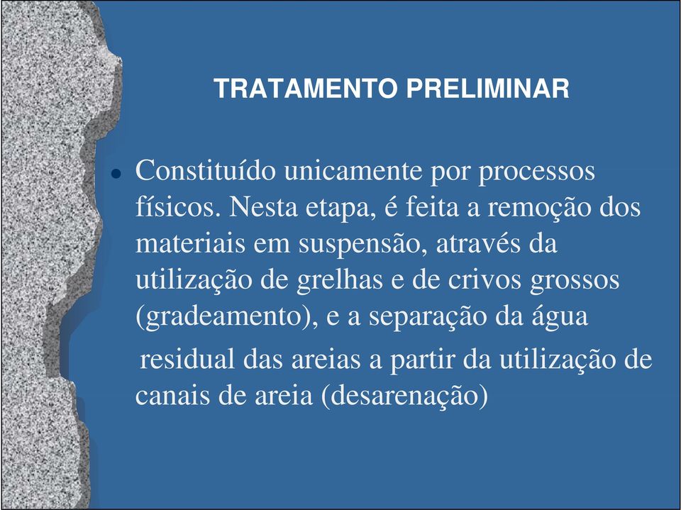 utilização de grelhas e de crivos grossos (gradeamento), e a separação