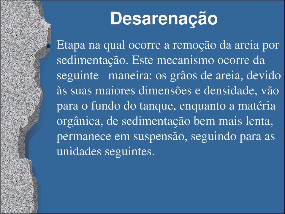 maiores dimensões e densidade, vão para o fundo do tanque, enquanto a matéria