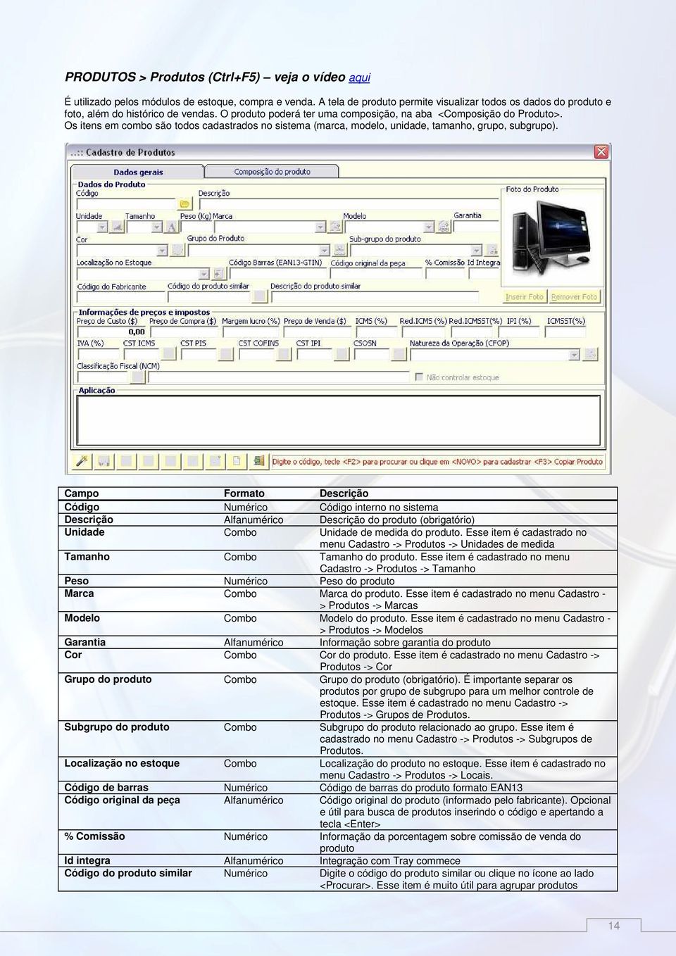 Os itens em combo são todos cadastrados no sistema (marca, modelo, unidade, tamanho, grupo, subgrupo).