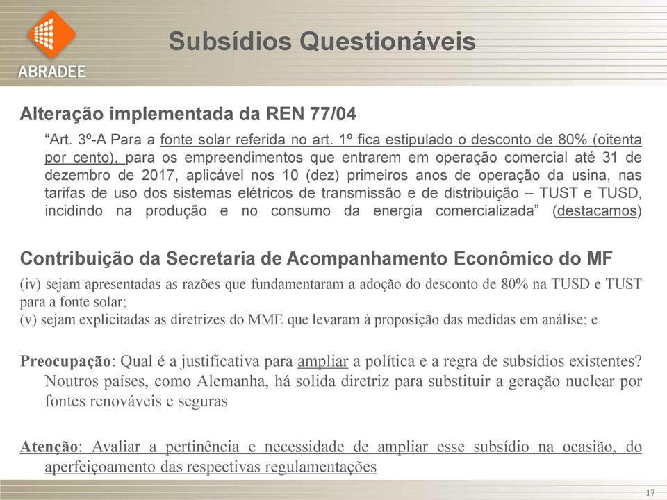 usina, nas tarifas de uso dos sistemas elétricos de transmissão e de distribuição TUST e TUSD, incidindo na produção e no consumo da energia comercializada (destacamos) Contribuição da Secretaria de