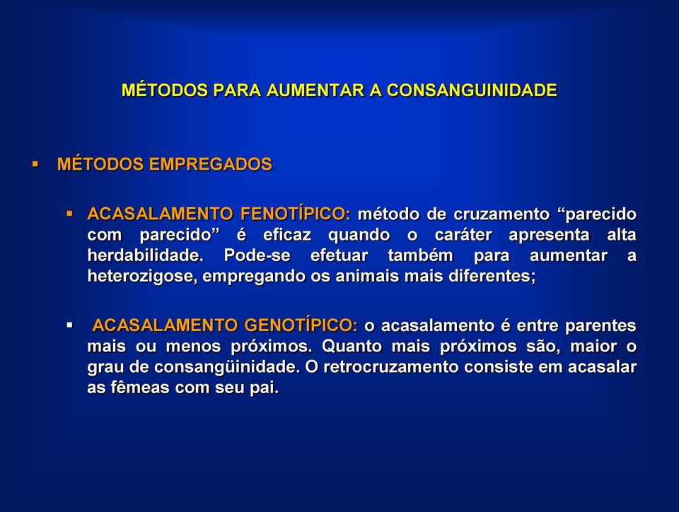 Pode-se efetuar também para aumentar a heterozigose, empregando os animais mais diferentes; ACASALAMENTO GENOTÍPICO: o