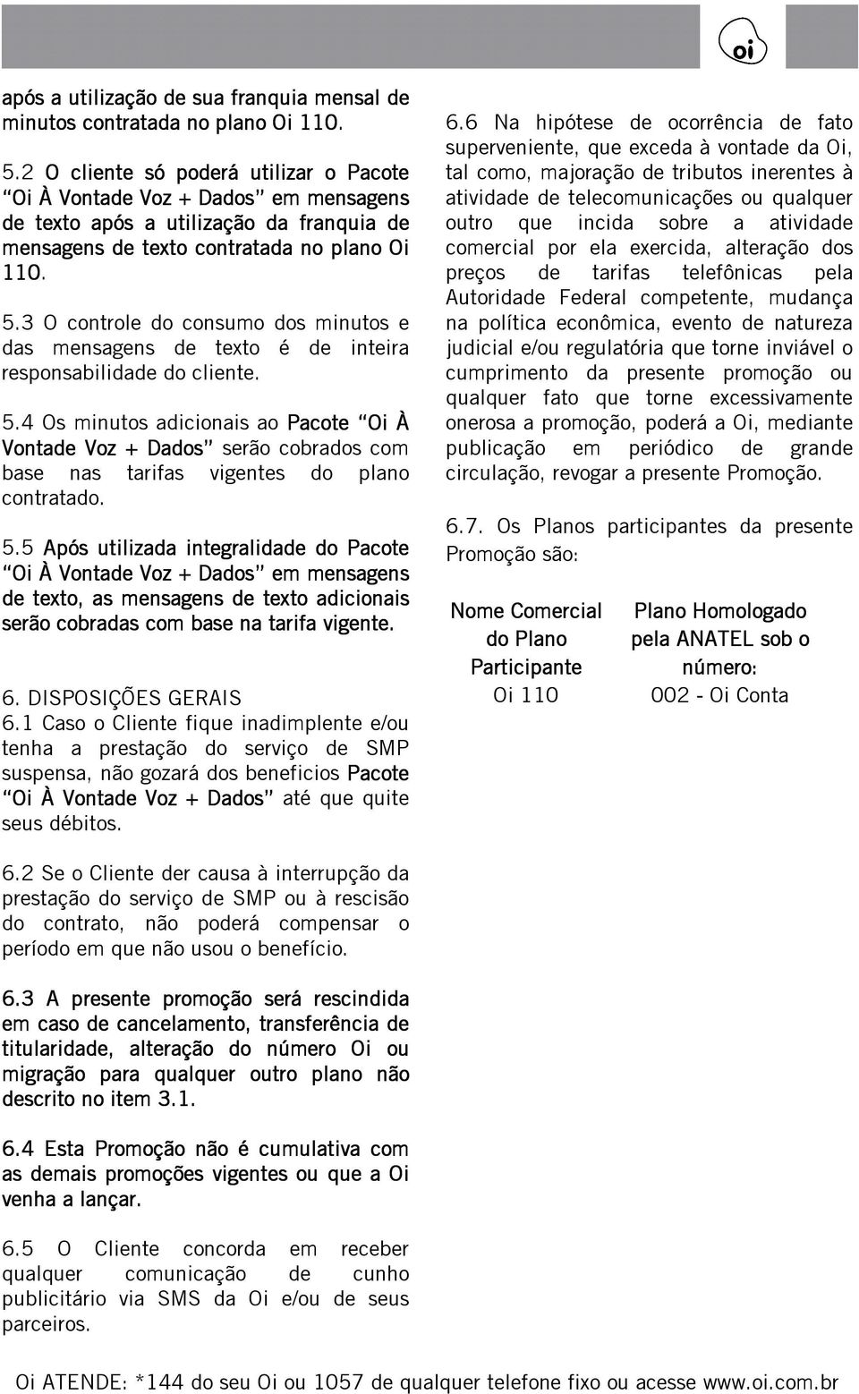 3 O controle do consumo dos minutos e das mensagens de texto é de inteira responsabilidade do cliente. 5.