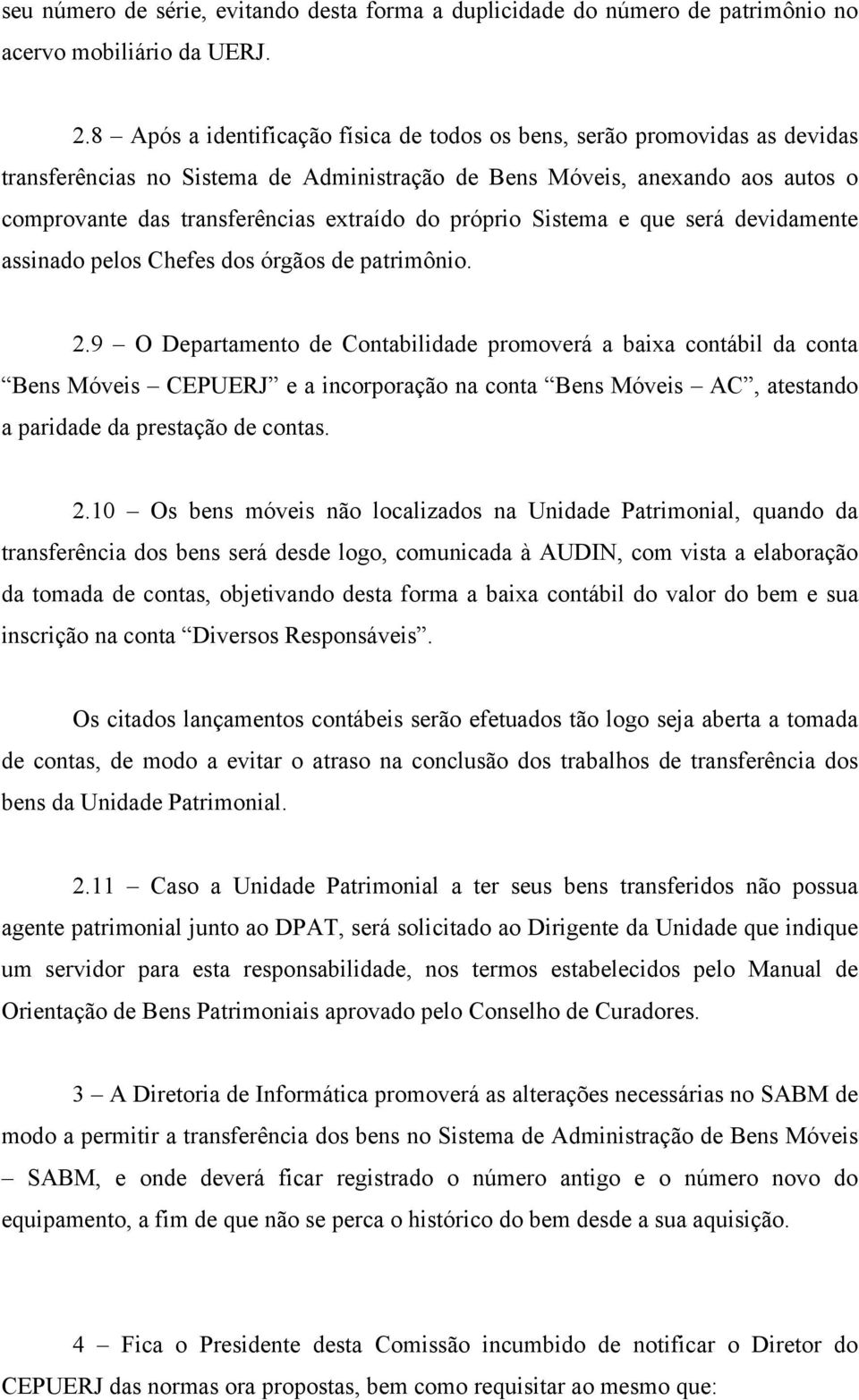 próprio Sistema e que será devidamente assinado pelos Chefes dos órgãos de patrimônio. 2.