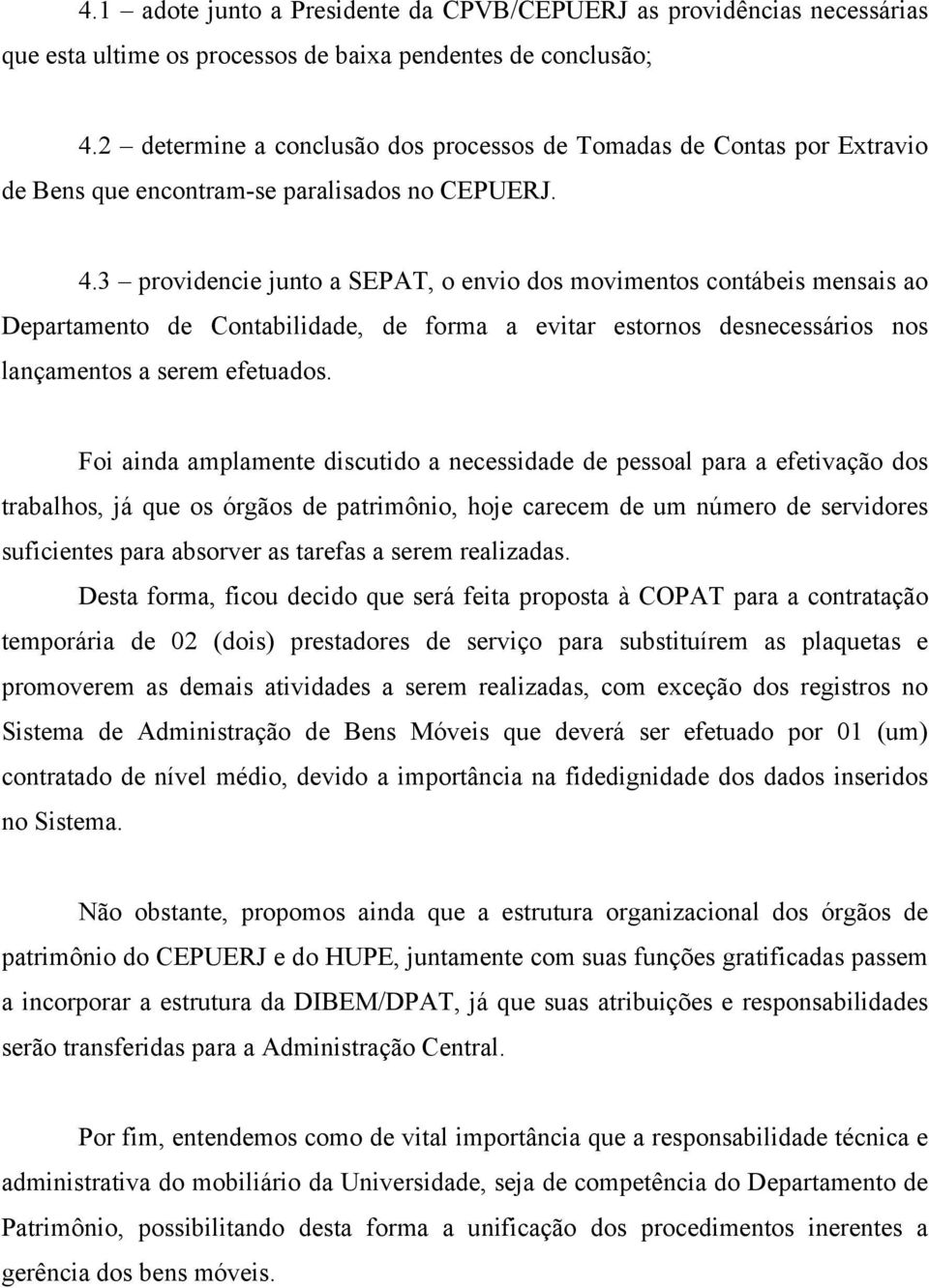 3 providencie junto a SEPAT, o envio dos movimentos contábeis mensais ao Departamento de Contabilidade, de forma a evitar estornos desnecessários nos lançamentos a serem efetuados.