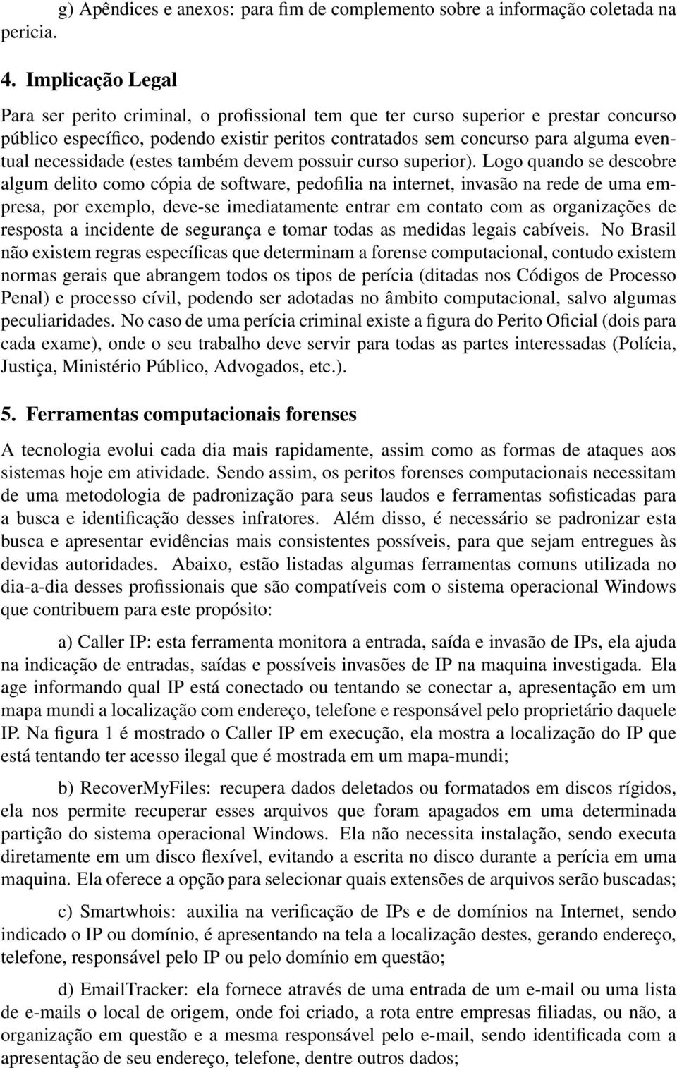 necessidade (estes também devem possuir curso superior).