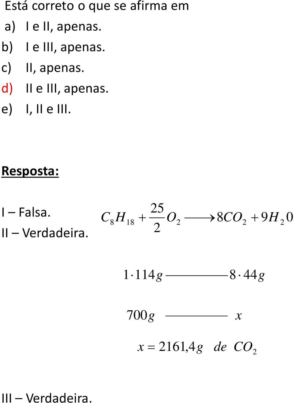 e) I, II e III. Resposta: I Falsa. II Verdadeira.