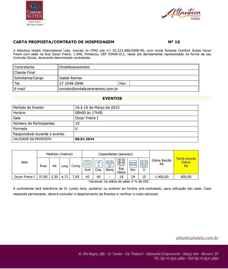 948, Pinheiros, CEP 05409-011, neste ato devidamente representado na forma de seu Contrato Social, doravante denominado contratada.