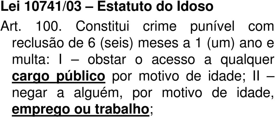 (um) ano e multa: I obstar o acesso a qualquer cargo público