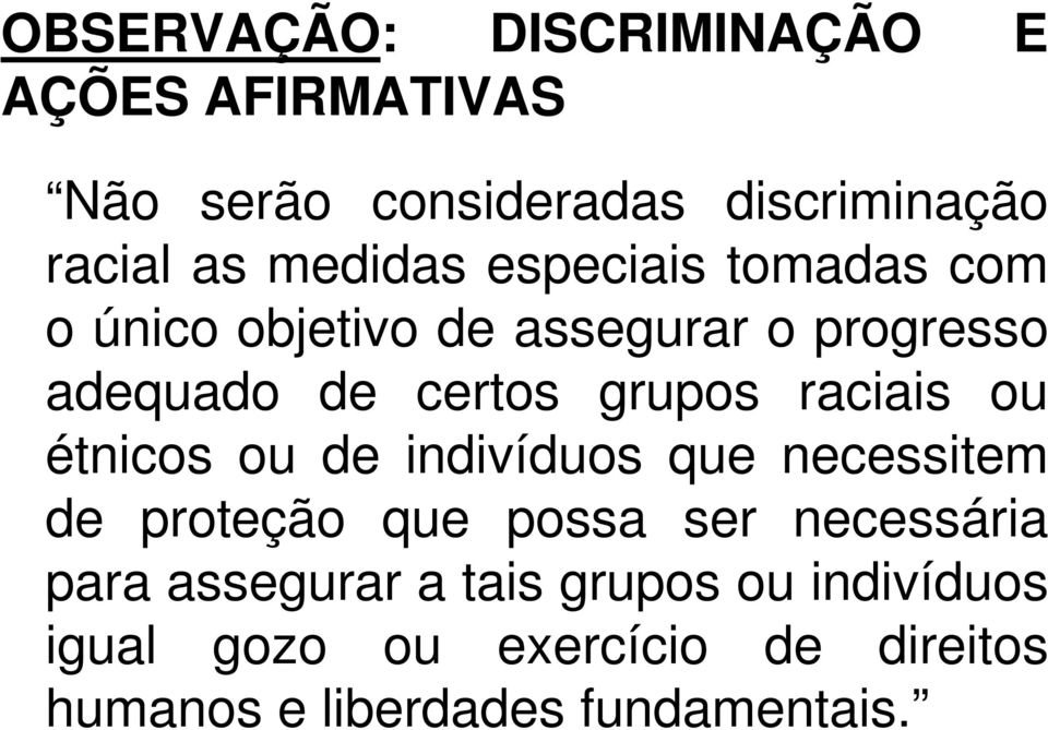 raciais ou étnicos ou de indivíduos que necessitem de proteção que possa ser necessária para