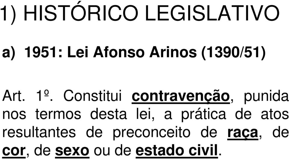 Constitui contravenção, punida nos termos desta lei,