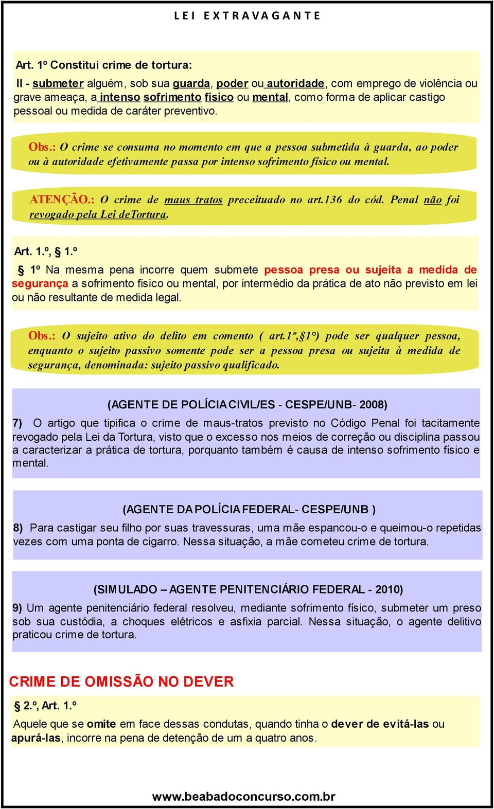 : O crime se consuma no momento em que a pessoa submetida à guarda, ao poder ou à autoridade efetivamente passa por intenso sofrimento físico ou mental. ATENÇÃO.