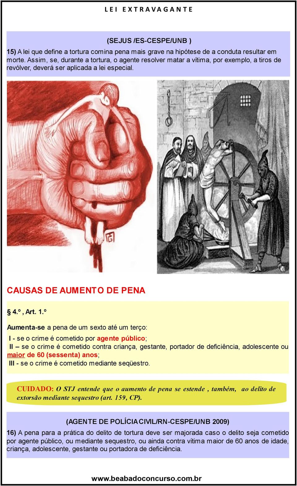 º Aumenta-se a pena de um sexto até um terço: I - se o crime é cometido por agente público; II se o crime é cometido contra criança, gestante, portador de deficiência, adolescente ou maior de 60