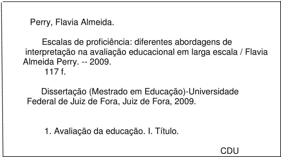 avaliação educacional em larga escala / Flavia Almeida Perry. -- 2009.