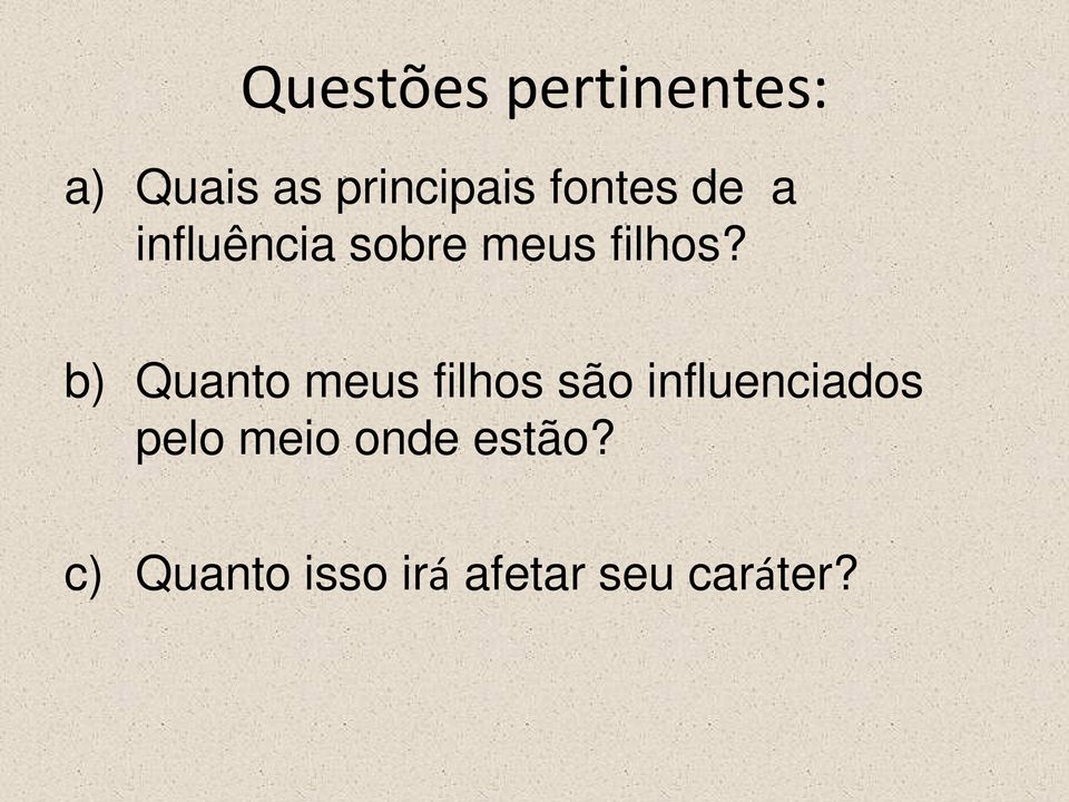 b) Quanto meus filhos são influenciados pelo