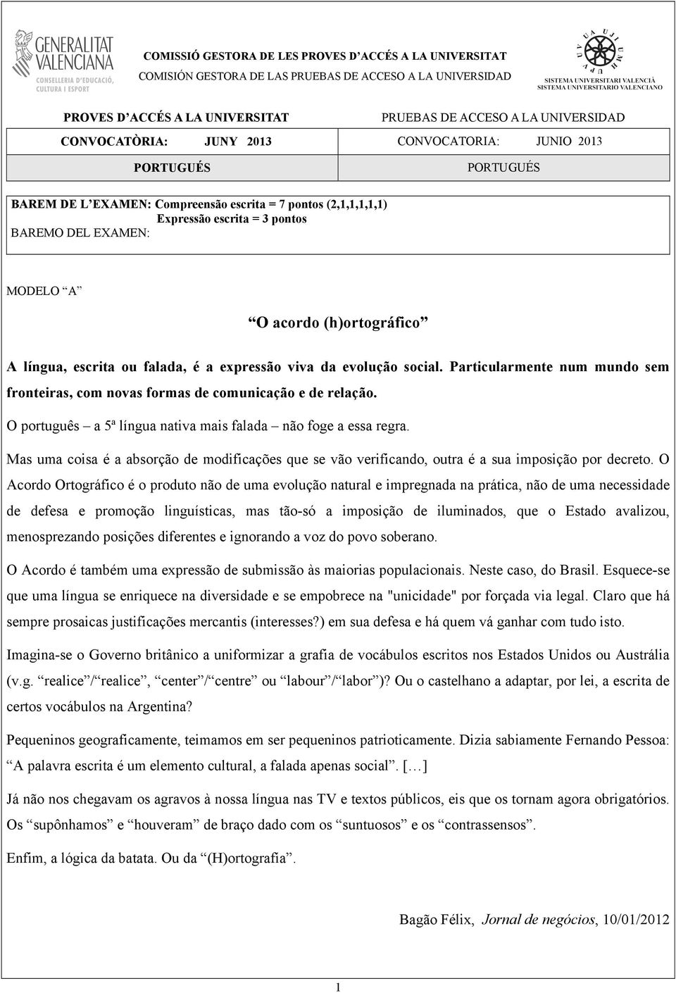 ou falada, é a expressão viva da evolução social. Particularmente num mundo sem fronteiras, com novas formas de comunicação e de relação.