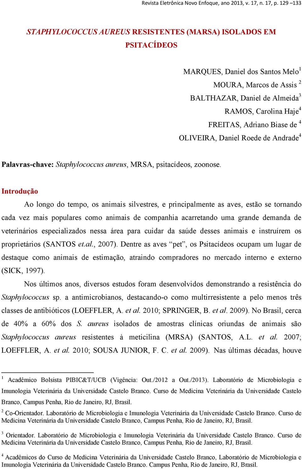 Adriano Biase de 4 OLIVEIRA, Daniel Roede de Andrade 4 Palavras-chave: Staphylococcus aureus, MRSA, psitacídeos, zoonose.