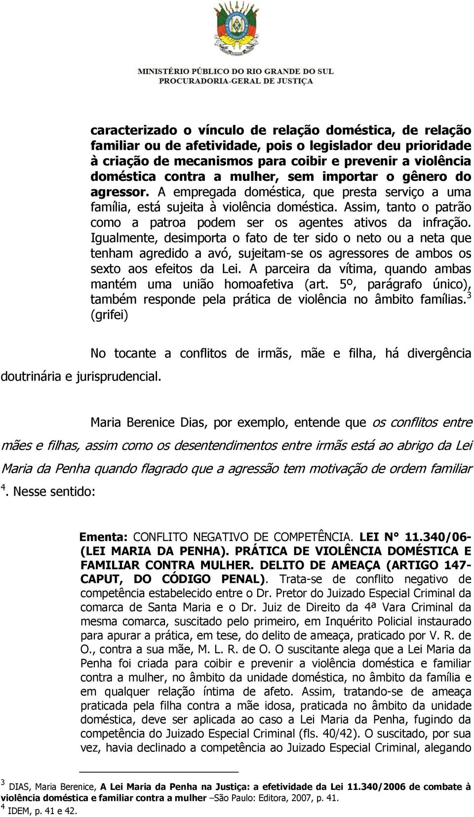 Assim, tanto o patrão como a patroa podem ser os agentes ativos da infração.