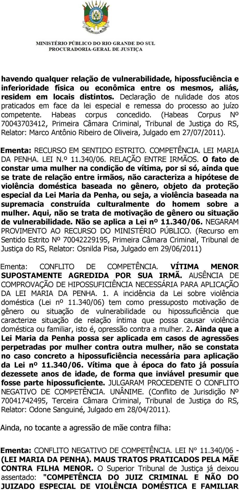 (Habeas Corpus Nº 70043703412, Primeira Câmara Criminal, Tribunal de Justiça do RS, Relator: Marco Antônio Ribeiro de Oliveira, Julgado em 27/07/2011). Ementa: RECURSO EM SENTIDO ESTRITO. COMPETÊNCIA.