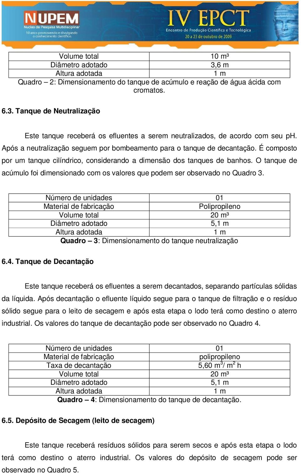 O tanque de acúmulo foi dimensionado com os valores que podem ser observado no Quadro 3.