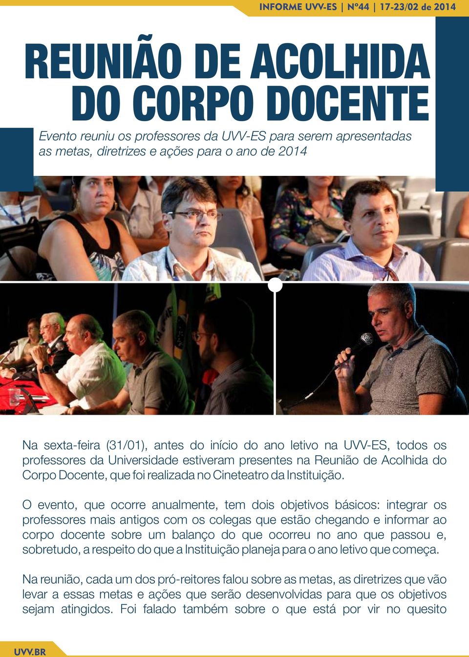 O evento, que ocorre anualmente, tem dois objetivos básicos: integrar os professores mais antigos com os colegas que estão chegando e informar ao corpo docente sobre um balanço do que ocorreu no ano