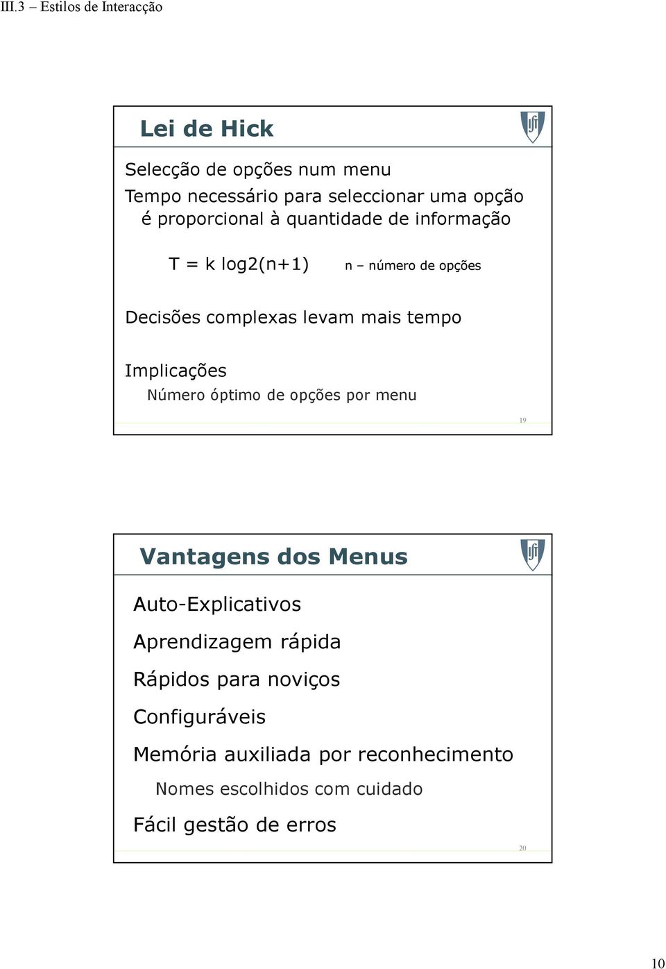Número óptimo de opções por menu 19 Vantagens dos Menus Auto-Explicativos Aprendizagem rápida Rápidos para