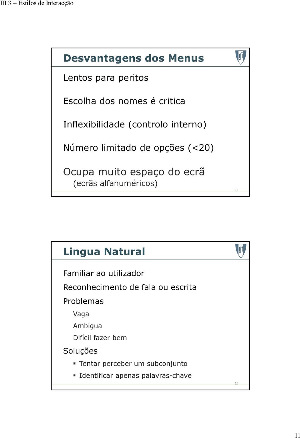 alfanuméricos) 21 Lingua Natural Familiar ao utilizador Reconhecimento de fala ou escrita