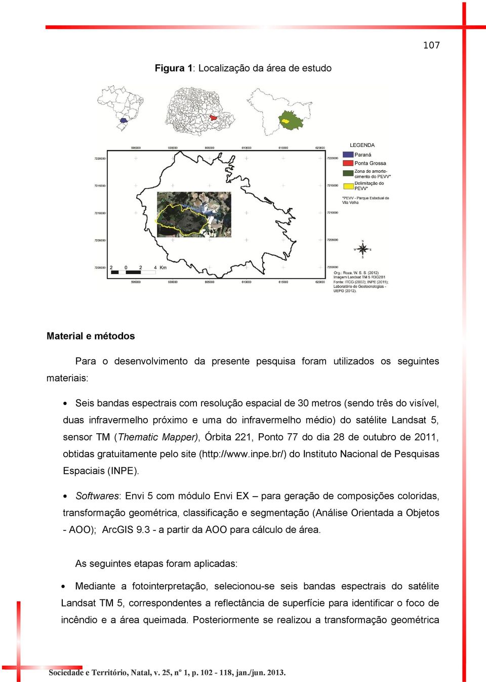 gratuitamente pelo site (http://www.inpe.br/) do Instituto Nacional de Pesquisas Espaciais (INPE).