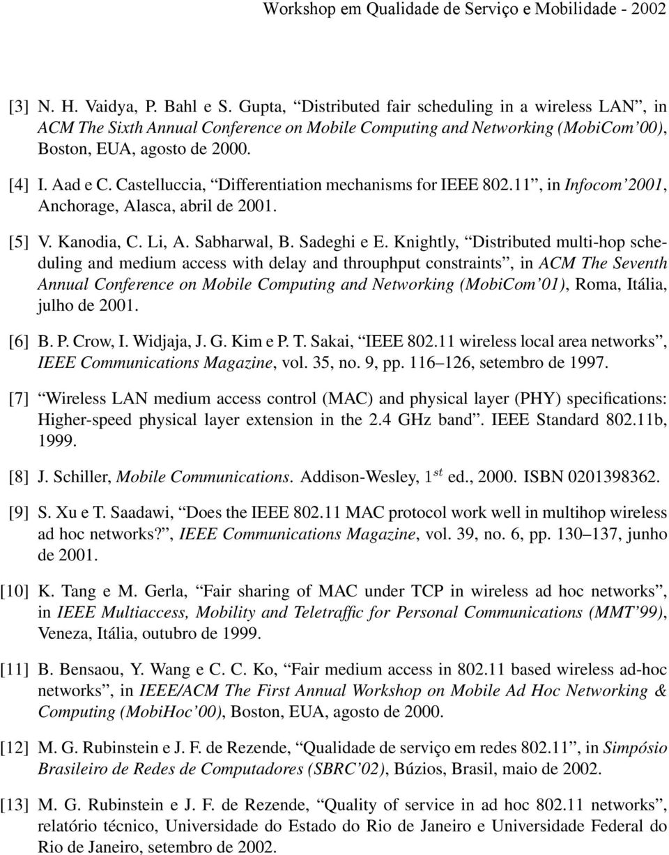 Knightly, Distributed multi-hop scheduling and medium access with delay and throuphput constraints, in ACM The Seventh Annual Conference on Mobile Computing and Networking (MobiCom 01), Roma, Itália,