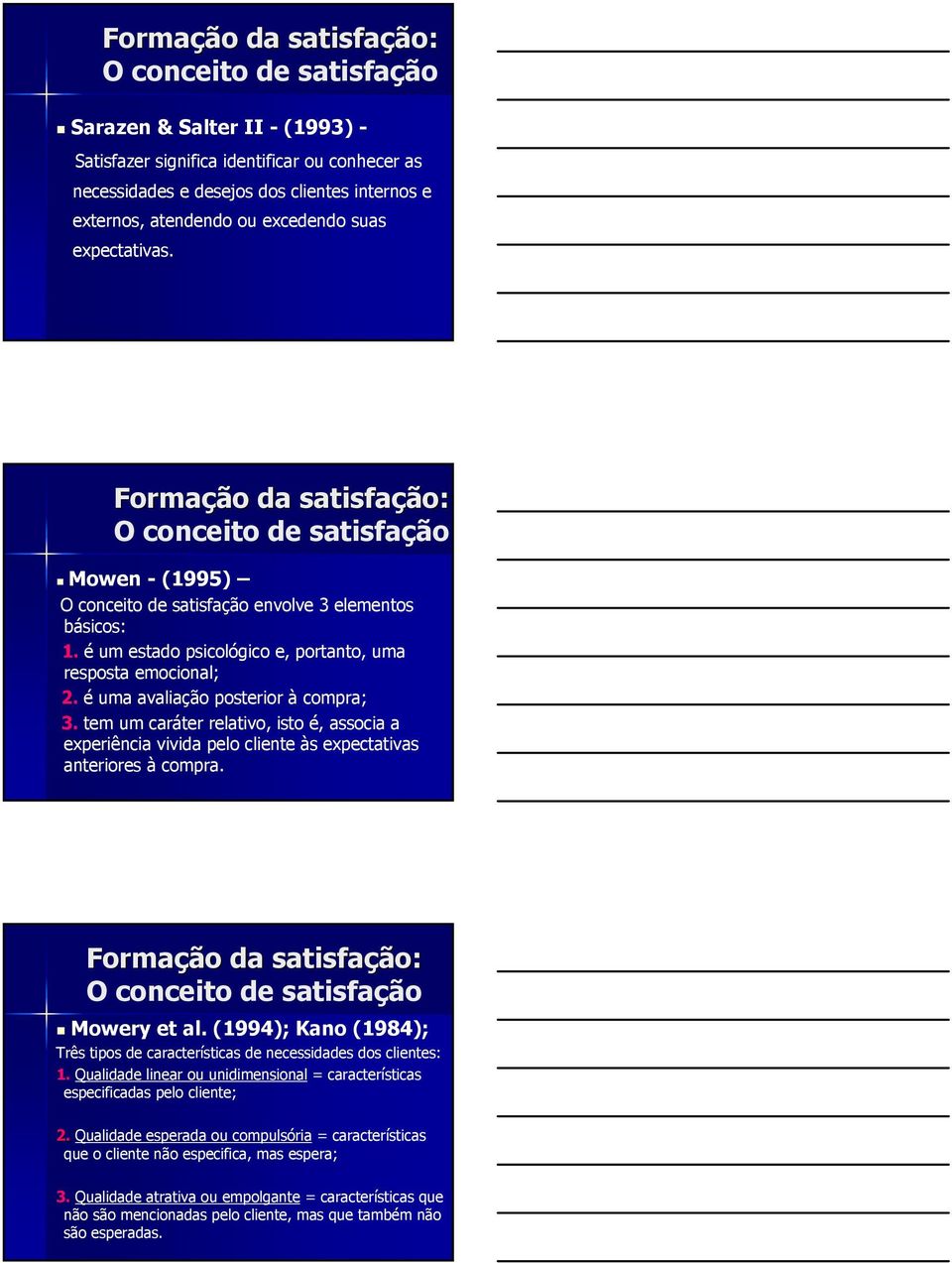 tem um caráter relativo, isto é, associa a experiência vivida pelo cliente às expectativas anteriores à compra. Formação da satisfação: Mowery et al.