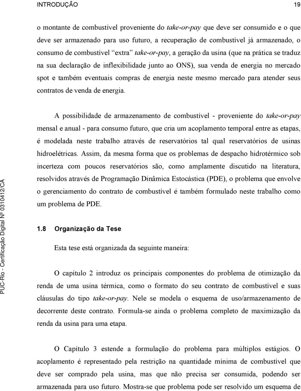 energia neste mesmo mercado para atender seus contratos de venda de energia.