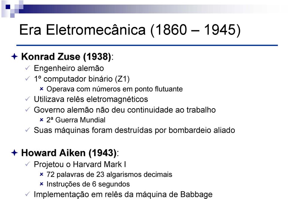 Mundial Suas máquinas foram destruídas por bombardeio aliado Howard Aiken (1943) Howard Aiken (1943): Projetou o