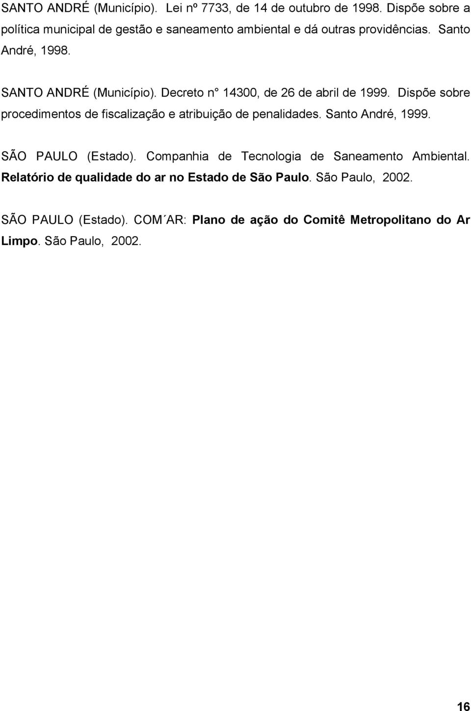 Decreto n 14300, de 26 de abril de 1999. Dispõe sobre procedimentos de fiscalização e atribuição de penalidades. Santo André, 1999.