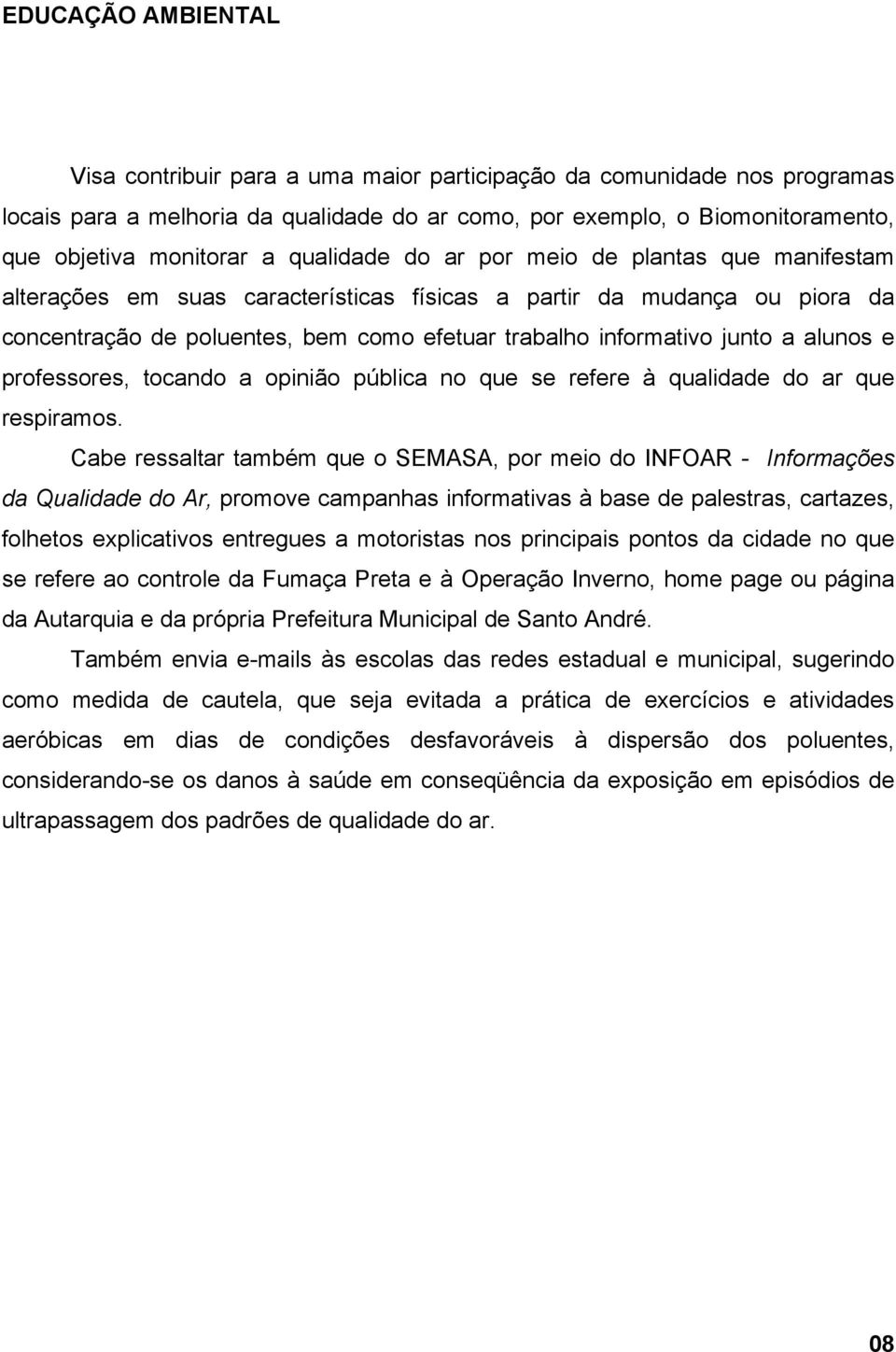 alunos e professores, tocando a opinião pública no que se refere à qualidade do ar que respiramos.