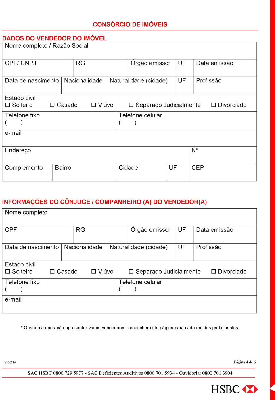 COMPANHEIRO (A) DO VENDEDOR(A) Nome completo CPF RG Órgão emissor UF Data emissão * Quando a