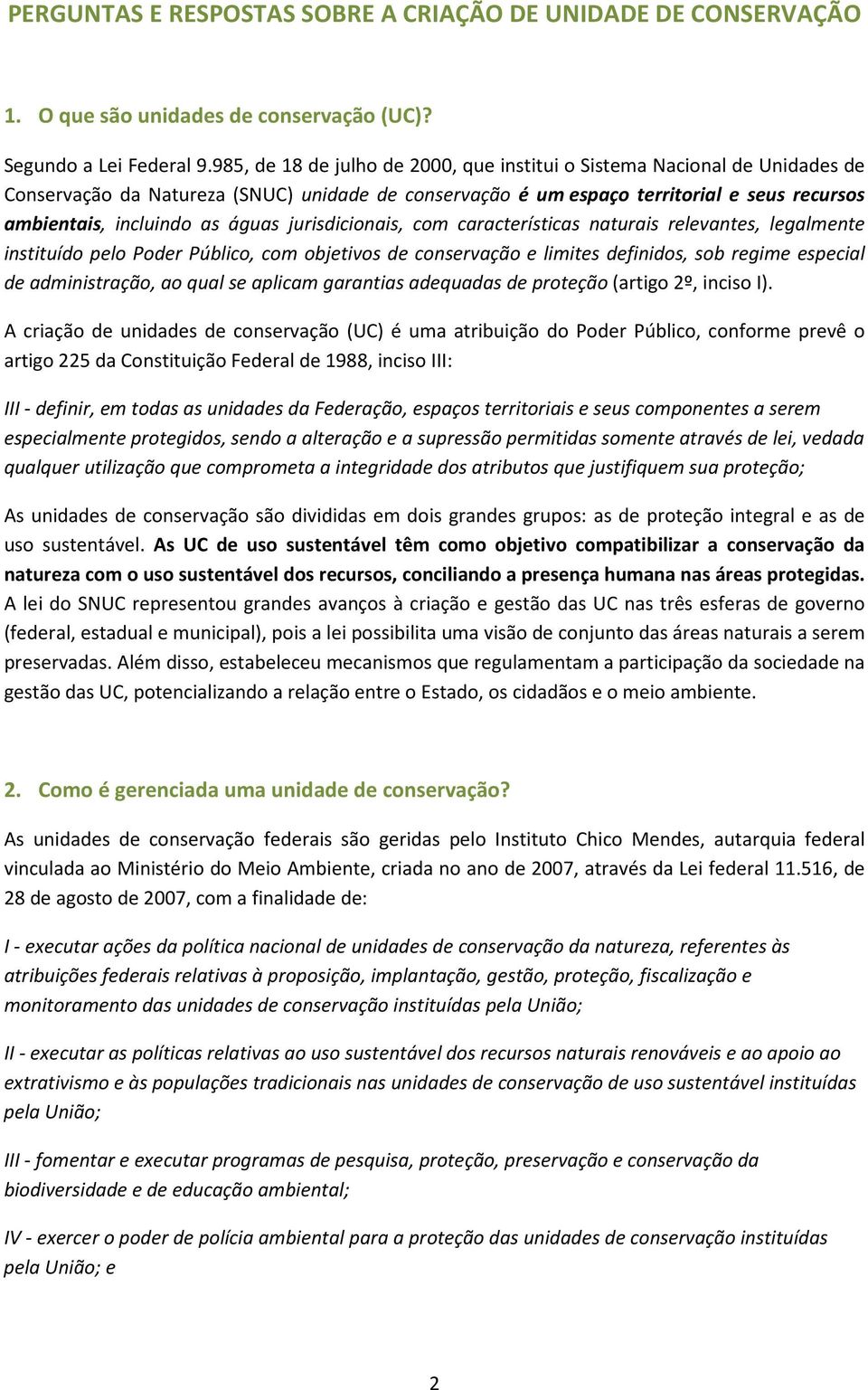 águas jurisdicionais, com características naturais relevantes, legalmente instituído pelo Poder Público, com objetivos de conservação e limites definidos, sob regime especial de administração, ao