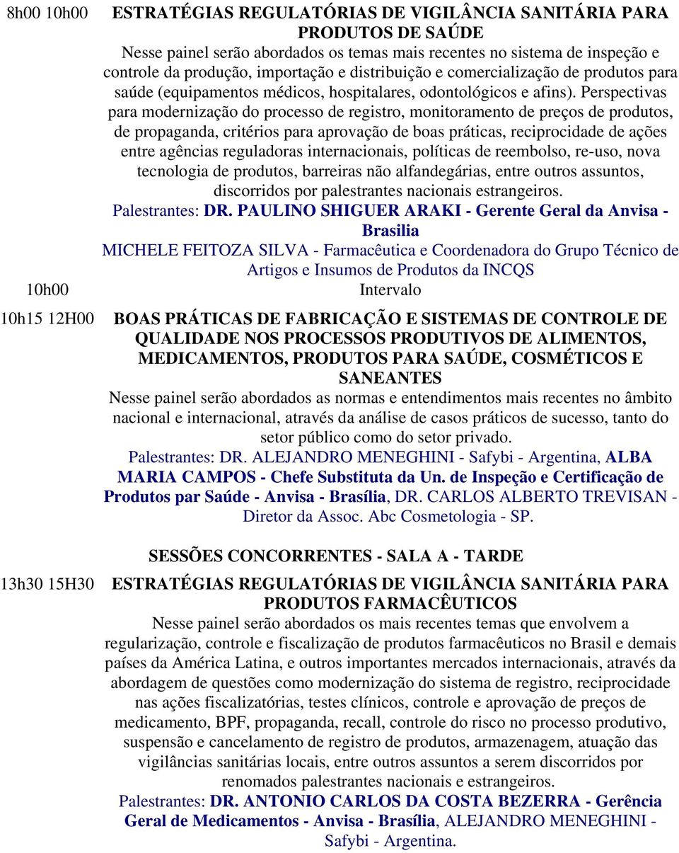 Perspectivas para modernização do processo de registro, monitoramento de preços de produtos, de propaganda, critérios para aprovação de boas práticas, reciprocidade de ações entre agências