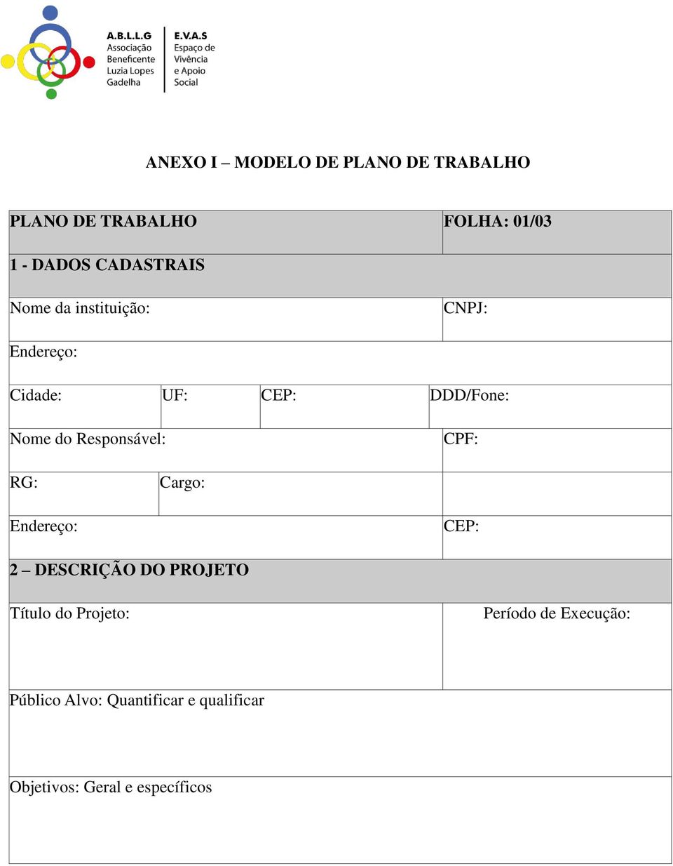 Responsável: CPF: RG: Cargo: Endereço: CEP: 2 DESCRIÇÃO DO PROJETO Título do