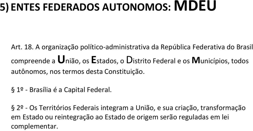 Distrito Federal e os Municípios, todos autônomos, nos termos desta Constituição.