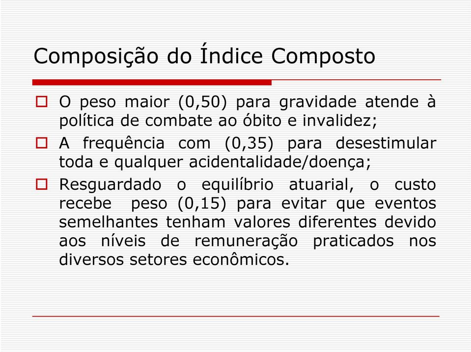 Resguardado o equilíbrio atuarial, o custo recebe peso (0,15) para evitar que eventos semelhantes