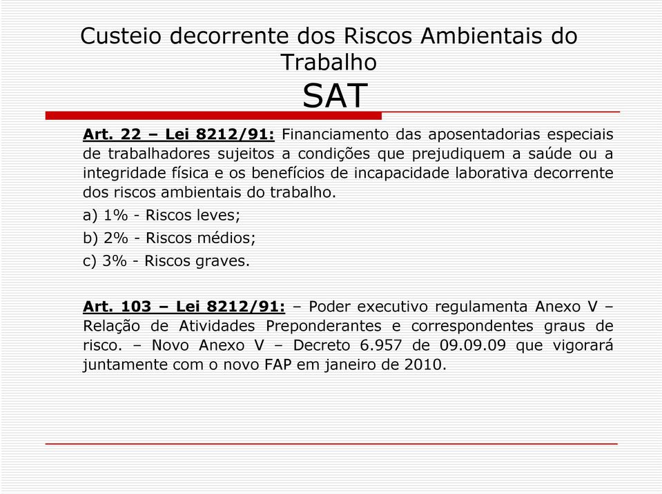 os benefícios de incapacidade laborativa decorrente dos riscos ambientais do trabalho.