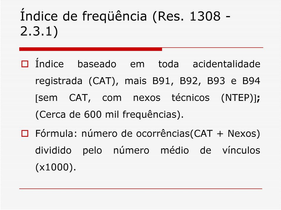 1) Índice baseado em toda acidentalidade registrada (CAT), mais B91,