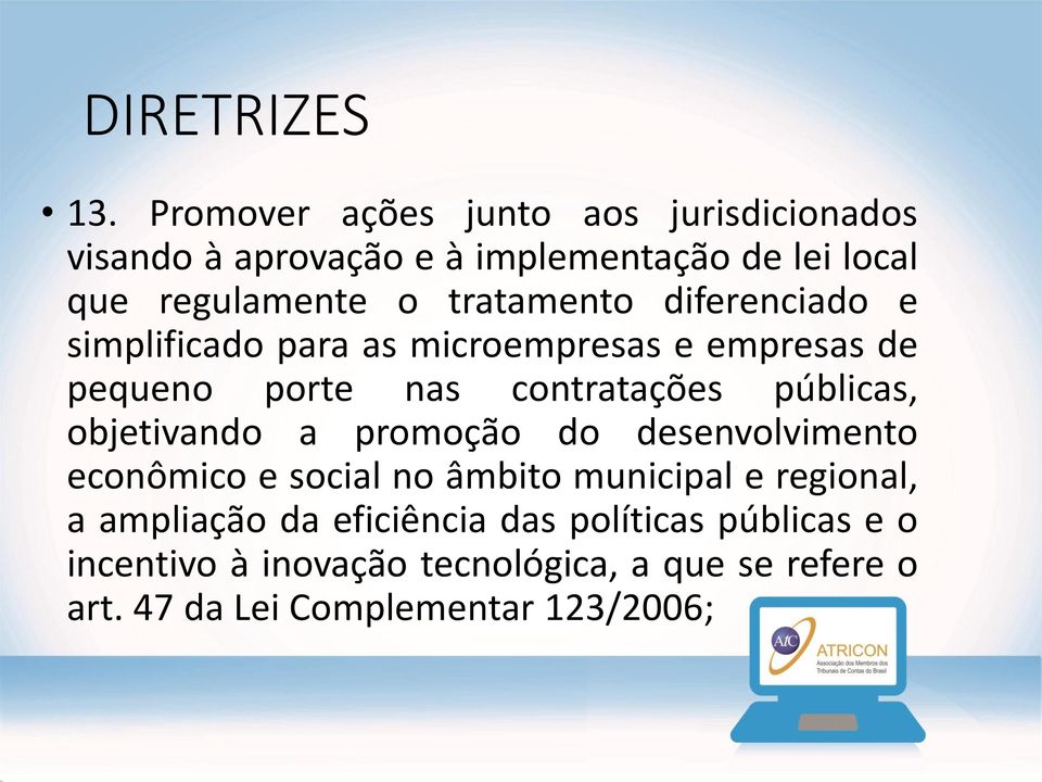 objetivando a promoção do desenvolvimento econômico e social no âmbito municipal e regional, a ampliação da