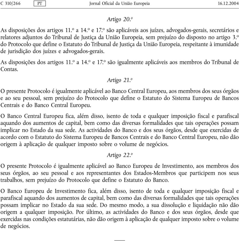 o do Protocolo que define o Estatuto do Tribunal de Justiça da União Europeia, respeitante à imunidade de jurisdição dos juízes e advogados gerais. As disposições dos artigos 11. o a14. o e17.