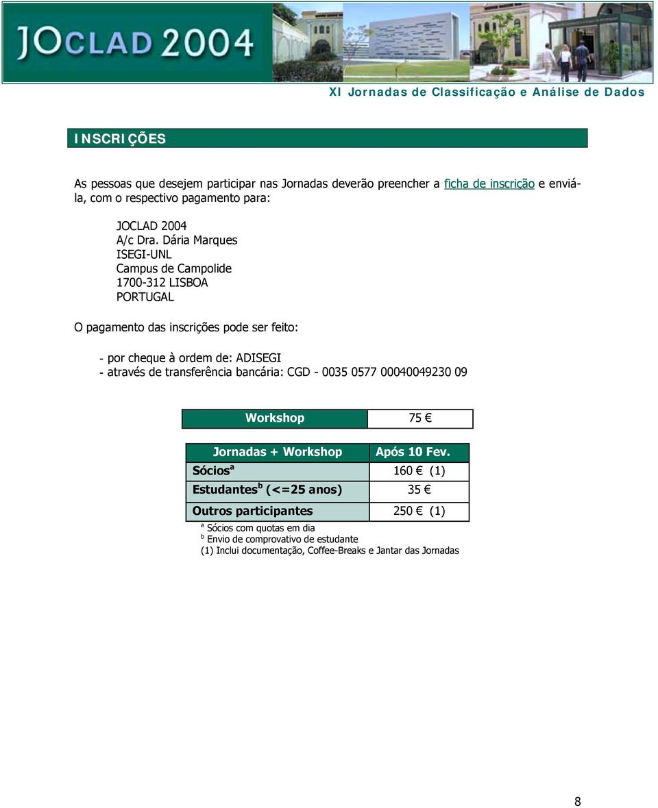 Dária Marques ISEGI-UNL Campus de Campolide 1700-312 LISBOA PORTUGAL O pagamento das inscrições pode ser feito: - por cheque à ordem de: ADISEGI - através