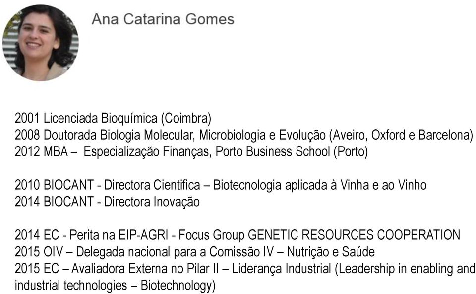 BIOCANT - Directora Inovação 2014 EC - Perita na EIP-AGRI - Focus Group GENETIC RESOURCES COOPERATION 2015 OIV Delegada nacional para a