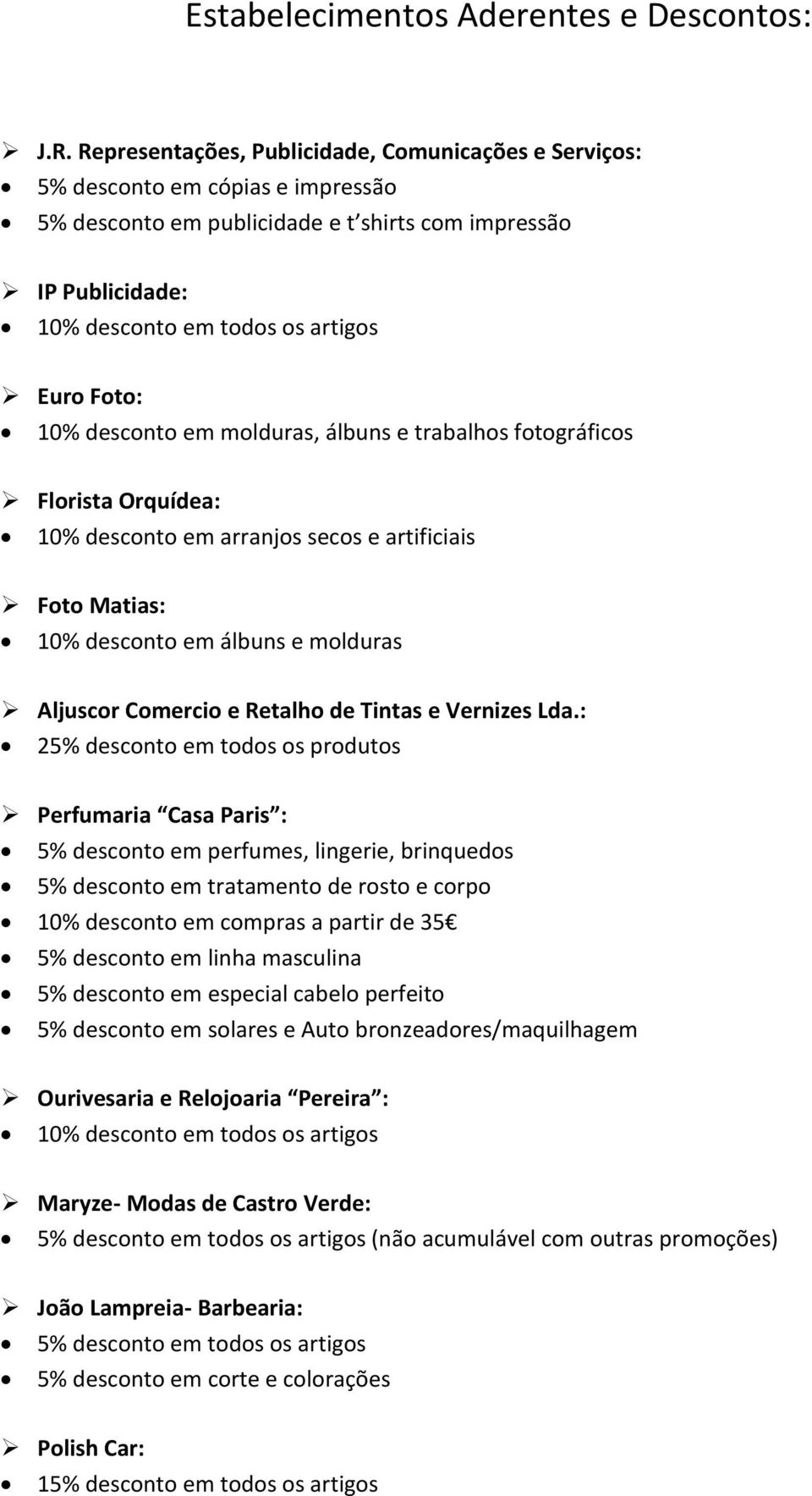 e trabalhos fotográficos Florista Orquídea: 10% desconto em arranjos secos e artificiais Foto Matias: 10% desconto em álbuns e molduras Aljuscor Comercio e Retalho de Tintas e Vernizes Lda.