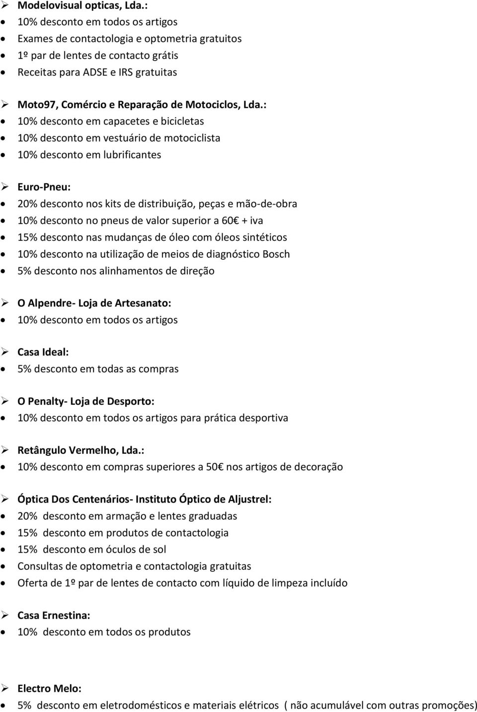 pneus de valor superior a 60 + iva 15% desconto nas mudanças de óleo com óleos sintéticos 10% desconto na utilização de meios de diagnóstico Bosch 5% desconto nos alinhamentos de direção O Alpendre-