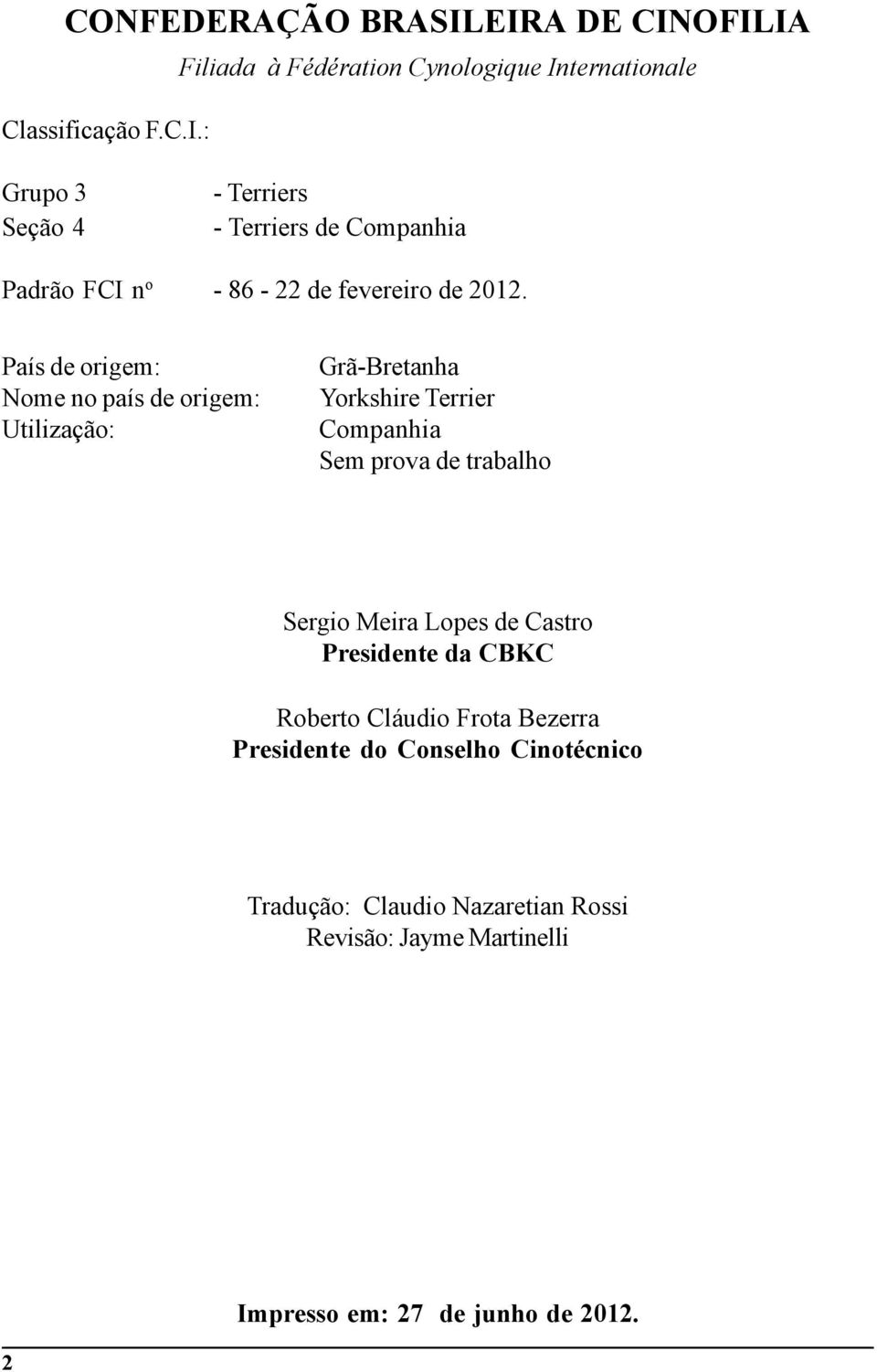 Companhia Padrão FCI n o - 86-22 de fevereiro de 2012.