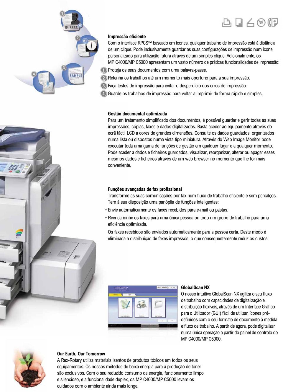 Adicionalmente, os MP C4000/MP C5000 apresentam um vasto número de práticas funcionalidades de impressão: Proteja os seus documentos com uma palavra-passe.