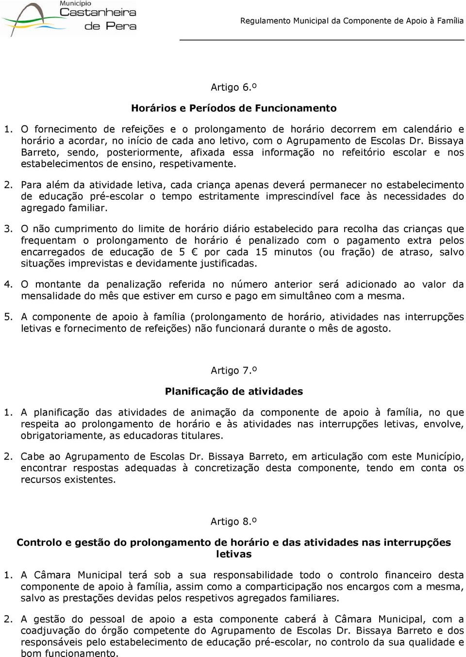 Bissaya Barreto, sendo, posteriormente, afixada essa informação no refeitório escolar e nos estabelecimentos de ensino, respetivamente. 2.